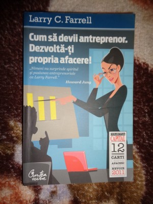 Cum sa devii antreprenor. Dezvolta-ti propria afacere - Larry Farrell / 301 pagini foto