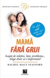 Mama fara griji. Scapa de telefon liste probleme&hellip; Alege doar ce-i important! - Editura Niculescu