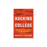 Hacking College: Why the Major Doesn't Matter--And What Really Does