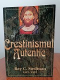 Cumpara ieftin Ray C. Stedman, Creștinismul autentic. O nouă &icirc;nțelegere a vieții