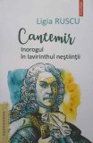 Cantemir. Inorogul in labirintul nestiintei - Ligia Ruscu, Polirom 2023, Biografii, Paperback