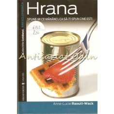 Hrana, Spune-mi Ce Mananci Ca Sa-ti Spun Cine Esti - Anne-Lucie Raoult-Wack