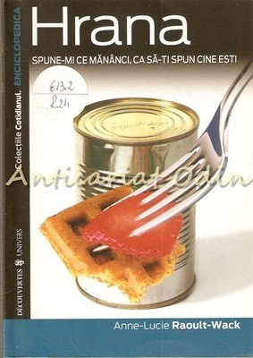 Hrana, Spune-mi Ce Mananci Ca Sa-ti Spun Cine Esti - Anne-Lucie Raoult-Wack foto