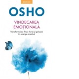 Osho. Vindecarea emotionala. Transformarea fricii, furiei si geloziei in energie creativa - Osho, Carmen Stefania Neacsu