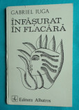 Gabriel Iuga &ndash; Infasurat in flacara ( prima editie )