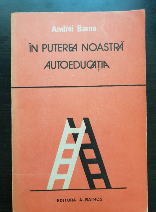 &Icirc;n puterea noastră autoeducația - Andrei Barna