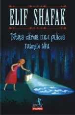 Fetita careia nu-i placea numele sau - Elif Shafak - Polirom