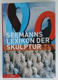 SEEMANNS LEXIKON DER SKULPTUR von STEFAN DURRE , TEXT IN LIMBA GERMANA , 2007