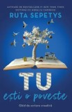 Cumpara ieftin Tu esti o poveste. Ghid de scriere creativa/Ruta Sepetys