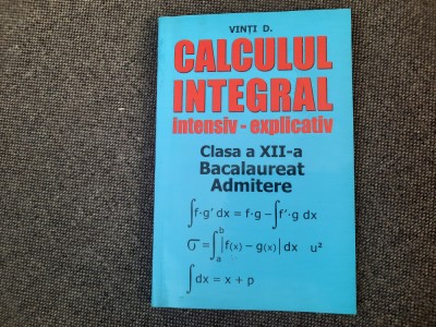 CALCULUL INTEGRAL INTESIV EXPLICATIV CLASA A XII A D VINTI foto