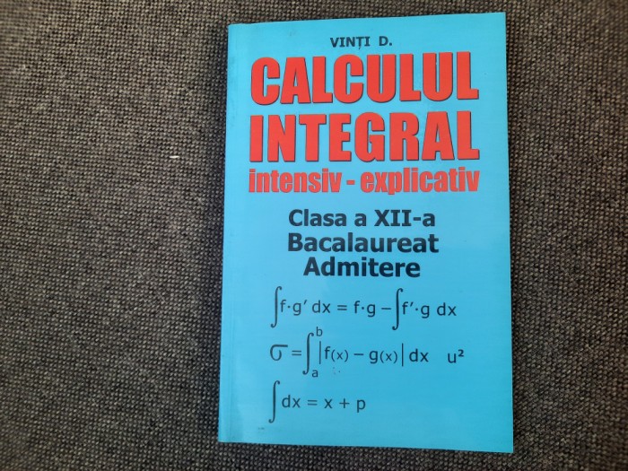 CALCULUL INTEGRAL INTESIV EXPLICATIV CLASA A XII A D VINTI