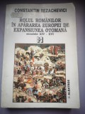 Rolul romanilor in apararea Europei de expansiunea otomana - sec XIV - XVI - Constantin Rezachevici