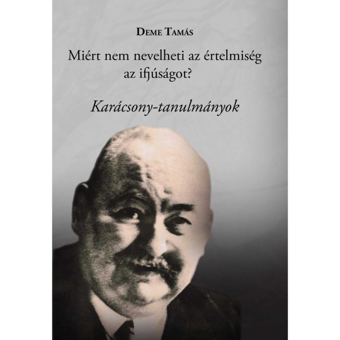 Mi&eacute;rt nem nevelheti az &eacute;rtelmis&eacute;g az ifj&uacute;s&aacute;got? - Deme Tam&aacute;s