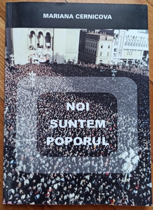 Noi suntem poporul - Mariana Cernicova// dedicatie autoare pentru Ion Caramitru, tiraj 300 exemplare