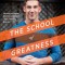 The School of Greatness: A Real-World Guide to Living Bigger, Loving Deeper, and Leaving a Legacy