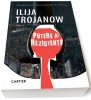 Putere si rezistenta &ndash; Ilija Trojanow - Roman Beletristica