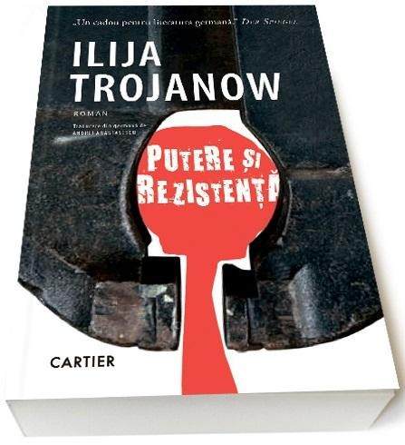 Putere si rezistenta &ndash; Ilija Trojanow