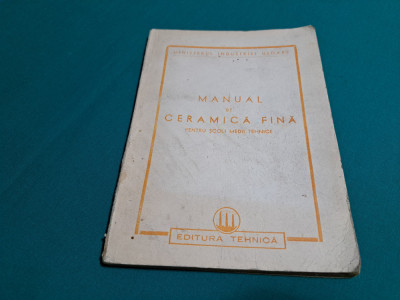 MANUAL DE CERAMICĂ FINĂ PENTRU ȘCOLI MEDII TEHNICE /1951 * foto