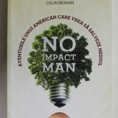 NO IMPACT MAN - AVENTURILE UNUI AMERICANCARE VREA SA SALVEZE MEDIUL de COLIN BEAVAN , 2012