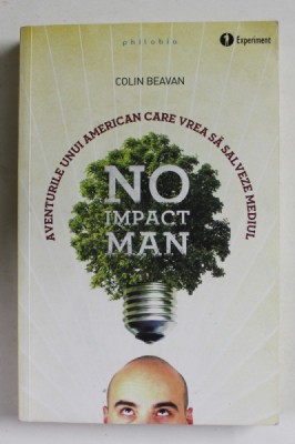 NO IMPACT MAN - AVENTURILE UNUI AMERICANCARE VREA SA SALVEZE MEDIUL de COLIN BEAVAN , 2012 foto