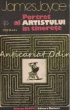 Portretul Artistului &icirc;n Tinerețe - James Joyce, Ed. Univers 1987, Roman Beletristică, 351 pagini
