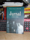 PIERRE DRIEU LA ROCHELLE - JURNAL : 1939-1945 , PREF. SERBAN PAPACOSTEA , 2006 #, Corint