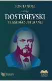 Dostoievski. Tragedia subteranei - Ion Ianosi