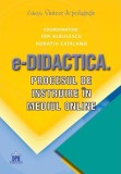 e-Didactica. Procesul de instruire &icirc;n mediul online - Paperback brosat - Horațiu Catalano, Ion Albulescu - Didactica Publishing House