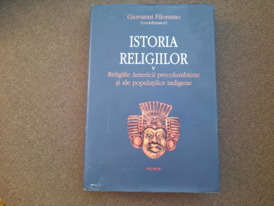 Giovanni Filoramo - Istoria religiilor, volumul 5: religiile Americii PRECOLUMBI foto