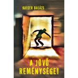 A j&ouml;vő rem&eacute;nys&eacute;gei - Kaiser Bal&aacute;zs