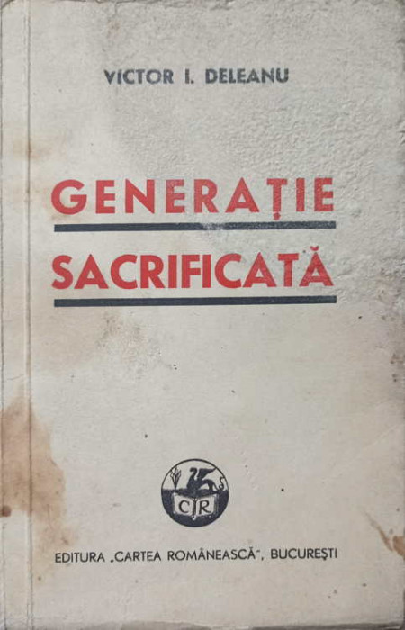 GENERATIE SACRIFICATA-VICTOR I. DELEANU