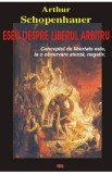 Eseu despre liberul arbitru - Arthur Schopenhauer