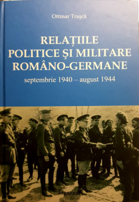 RELATIILE POLITICE SI MILITARE ROMANO-GERMANE septembrie 1940 - august 1944 foto
