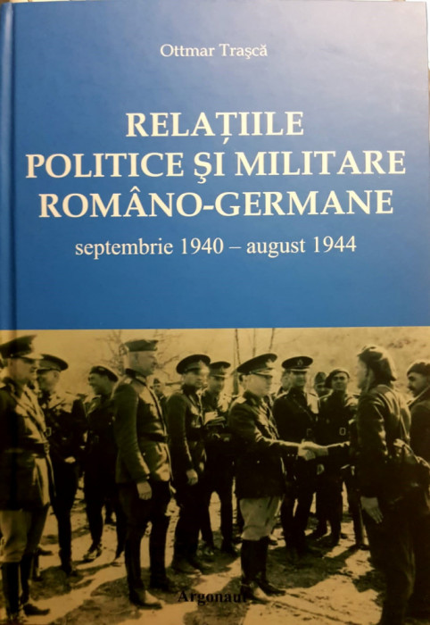 RELATIILE POLITICE SI MILITARE ROMANO-GERMANE septembrie 1940 - august 1944