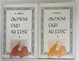 OAMENI CARE AU FOST de N. IORGA , VOLUMELE I - II , EDITIE CRITICA , 1996