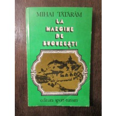 MIHAI TATARAM - LA MARGINE DE BUCURESTI