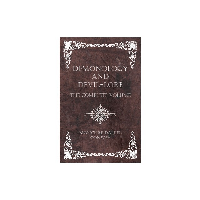 Demonology and Devil-Lore - The Complete Volume