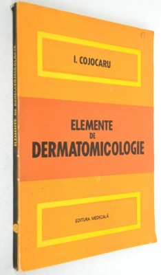 I. Cojocaru - Elemente de dermatomicologie - 1979 foto