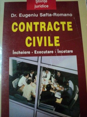 CONTRACTE CIVILE , INCHEIERE , EXECUTARE , INCETARE de EUGENIU SAFTA-ROMANO,1999 foto