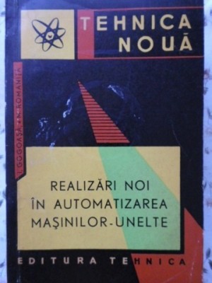 REALIZARI NOI IN AUTOMATIZAREA MASINILOR-UNELTE-I. GOGOASA, M. ROMANITA-230109 foto