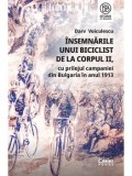 Cumpara ieftin Insemnarile unui biciclist de la corpul II, cu prilejul campaniei din Bulgaria in anul 1913/Darv Voiculescu