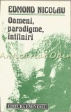 Oameni, Paradigme, Intilniri - Edmond Nicolau, Editura Eminescu, 1991, Biografii, 342 pagini