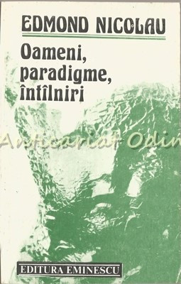 Oameni, Paradigme, Intilniri - Edmond Nicolau foto