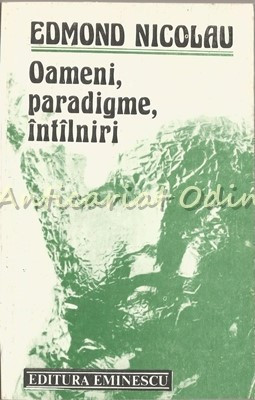 Oameni, Paradigme, Intilniri - Edmond Nicolau