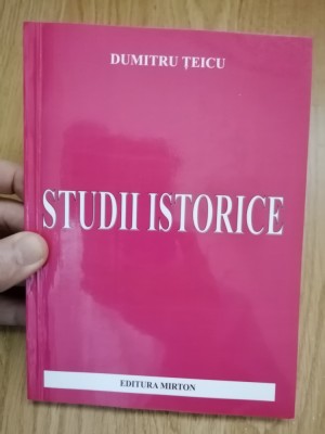 Studii istorice - Dumitru Teicu - contine autograful si dedicatia autorului 2003 foto