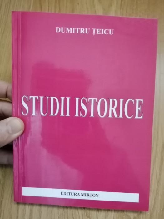 Studii istorice - Dumitru Teicu - contine autograful si dedicatia autorului 2003