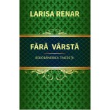 Fara varsta. Redobandirea tineretii - Larisa Renar