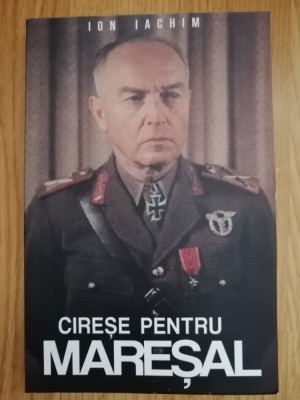 Cirese pentru Maresal - Ion Iachim, 2014 - roman istoric foto