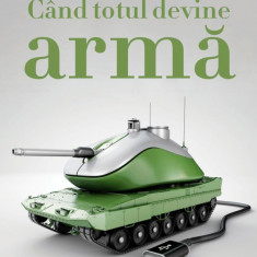 Cand Totul Devine Arma, Mark Galeotti - Editura Corint