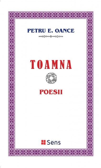 Toamna - Petru E. Oance - Editura Sens Arad, 2019, brosata